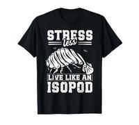 Stress Less, Live Like an Isopod Design for a Isopod Lover T-Shirt