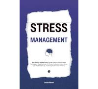 Stress Management: Best Ways to Manage Stress Through Practical, Science-Based Techniques - Features Under-10-Minute Methods to Relieve Stress, Calm ... Resilience (HUMAN DECODE - PILLAR IV)