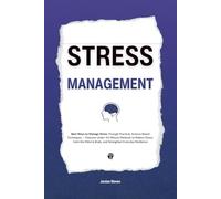 Stress Management: Best Ways to Manage Stress Through Practical, Science-Based Techniques - Features Under-10-Minute Methods to Relieve Stress, Calm ... Resilience (HUMAN DECODE - PILLAR IV)