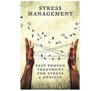 Stress Management: Fast Proven Treatment For Stress & Anxiety