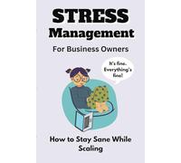 Stress Management for Business Owners: How to Stay Sane While Scaling