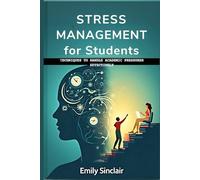 STRESS MANAGEMENT FOR STUDENTS: Techniques to handle academic pressures effectively