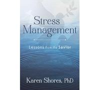 Stress Management: Lessons from the Savior: Lessons from the Savior