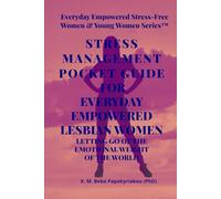 STRESS MANAGEMENT POCKET GUIDE FOR EVERYDAY EMPOWERED LESBIAN WOMEN: LETTING GO OF THE EMOTIONAL WEIGHT OF THE WORLD (Everyday Empowered Stress-Free Women & Younger Women™ Series)