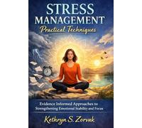 Stress Management Practical Techniques: Evidence Informed Approaches to Strengthening Emotional Stability and Focus