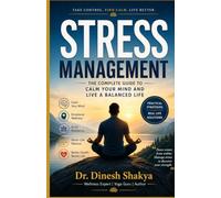 Stress Management: The Complete Guide to Calm Your Mind and Live a Balanced Life