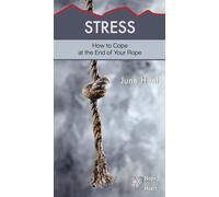 Stress Minibook (Hope for the Heart, June Hunt): How to Cope at the End of Your Rope