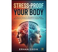STRESS-PROOF YOUR BODY: A Practical Manual for Managing Cortisol Spikes and Achieving Emotional Balance in a Modern World