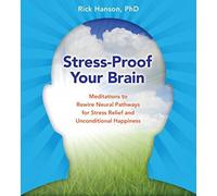 Stress-Proof Your Brain: Meditations to Rewire Neural Pathways for Stress Relief and Unconditional Happiness