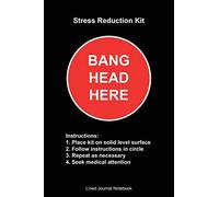 Stress Reduction Kit, Bang Head Here: Paperback Funny Humorous Gift Notebook