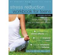 Stress Reduction Workbook for Teens, 2nd Edition: Mindfulness Skills to Help You Deal with Stress (An Instant Help Book for Teens)