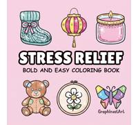 Stress Relief: A Bold and Easy Coloring Book Featuring Relaxing Everyday Objects, Cozy Craft Supplies, and Beautiful Origami for Mindfulness