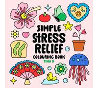 Stress Relief: A Bold & Easy Colouring Book for Adults and Kids, Featuring Simple Designs for Relaxation, with Cute and Cosy Themes Like Flowers, Landscapes, Treats, and More (Simple Colouring Books)