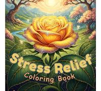 Stress Relief: Adult Coloring Book Featuring Animals, Floral Art, Peaceful Nature Landscapes, Fantasy Worlds, Simple Patterns, and More Designs for Relaxation