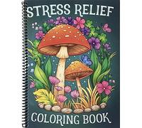 Stress Relief: Adult Coloring Book with Animals, Landscape, Flowers, Patterns, Mushroom And Many More For Relaxation