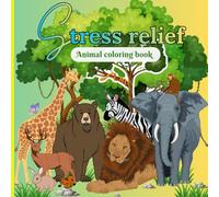 Stress relief Animals coloring book: Amazing Animals coloring book for Adults and Teens 10 years and up
