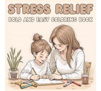 Stress Relief Bold and Easy Coloring Book: Big and Simple Designs for Relaxation & Mindfulness featuring Animals, Ocean, Nature, Vehicles, Treats & ... - 6 Worlds of Easy Illustrations for All Ages