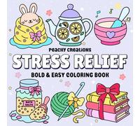 Stress Relief: Bold and Easy Coloring Book for Adults and Kids. Fun, Simple, and Relaxing Designs Featuring Cute Animals, Food, Flowers, Cozy ... and More (Bold and Easy Coloring Books)