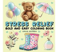 Stress Relief: Bold and Easy Coloring Book for Adults and Kids, Simple and Big Unique Designs for Relaxation and Mental Health featuring Food, Flowers, Animals, Patterns, Landscape and Cute Things