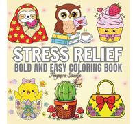Stress Relief: Bold and Easy Coloring Book for Adults and Teens: 40 Big and Simple Designs Featuring Relaxing Items and Cute Things to Color and Unwind
