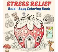 Stress Relief: Bold and Easy Coloring Book for Adults, Teens, and Kids - Simple and Big Designs for Relaxation Featuring Animals, and Various Everyday ... Easy Coloring) (Bold and Easy Coloring Books)