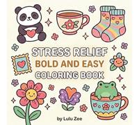 Stress Relief Bold And Easy Coloring book: Simple Designs Featuring Animals, Food, Flowers and Cute Things for Adults and Kids | Cozy Art for Relaxation and Anxiety