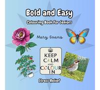 Stress Relief: Bold and Easy Colouring Book for Seniors: Featuring 40 Large Print Simple Designs, Including Flowers, Gardens, Butterflies, Birds... Book 2 of the Keep Calm and Colour in Series