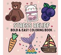 Stress Relief Bold & Easy Coloring Book: 54 Simple and Big Designs for Relaxation & Creative Expression for kids and adults featuring Animals, Food & ... Cozy Patterns, Cute Things And Many More