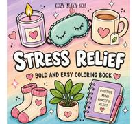 Stress Relief: Bold & Easy Coloring Book for Adults and Teens Featuring Cozy Comfort Objects, Relaxing Self-Care Designs, and Calming Pages for Stress Relief and Relaxation