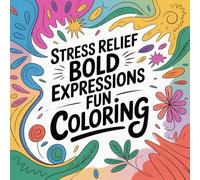 Stress Relief Bold Expressions Fun Coloring: A playful stress relief coloring book filled with bold phrases designed to calm, relax, and bring laughter to every adult.