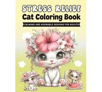 Stress Relief Cat Coloring Book Calming And Adorable Designs for Adults: Bold And Easy, Relaxing and Stress Relieving Cat Designs for Mindfulness and Fun