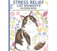Stress Relief Cat Moments: Coloring Book Of Calming Cat Designs & Positive Quotes To Brighten Your Day