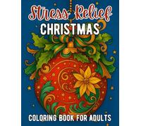 Stress Relief Christmas Coloring Book for Adults: Relaxing Holiday Designs for Mindfulness and Joy: Over 70+ Festive Christmas Illustrations to Color ... Relaxation, Stress Relief, and Holiday Spirit