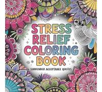 STRESS RELIEF COLORING BOOK: 50 Empowering Words to Color and Calm Your Mind - Find Peace Through Acceptance, Mindfulness, Self-Love, and Letting Go - Surrender & Acceptance Edition