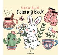 Stress Relief: Coloring Book: A Simple and Relaxing Coloring Book for Adults and Kids Featuring Easy-to-Color Animals, Flowers, Patterns, Cute Scenes, and Calming Designs