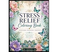 Stress Relief Coloring Book: Beautiful Floral Mandalas, Botanical Patterns, Butterflies & Peaceful Nature Designs for Mindfulness, Relaxation, Anxiety Relief, and Creative Coloring