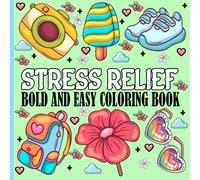 Stress Relief Coloring Book: Bold and Easy Coloring Pages For Adults, Teens and Kids, for Relaxation And Stress Relief with flowers, Scenes, Plants, landscapes and more to Relax.