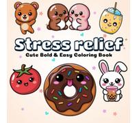 Stress Relief Coloring Book: Bold and Easy Designs with Cute Animals, Flowers, Patterns, and More for Relaxation
