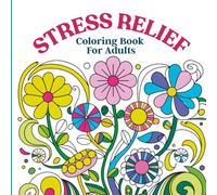 Stress Relief Coloring Book For Adult: Calming Floral Designs for Relaxation and beautiful Botanical Patterns for Mindful Coloring