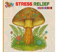 Stress Relief : Coloring Book for Adult with Flowers, Plants, Patterns, Mushroom, Sea Creatures And Many More For Relaxation