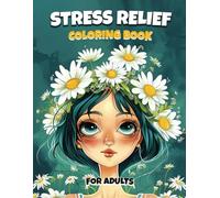 Stress Relief Coloring Book For Adults: 50 Anxiety Relief Coloring Pages with Flowers, Mandala Patterns, Animals and More Calming Designs for Mindful Relaxation