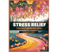 Stress Relief Coloring Book for Adults: A Journey to Calm and Clarity, Designed for individuals of all skill levels, Perfect Companion For Anyone ... Size 8,5"x11" ; 100 Nice Coloring Pages