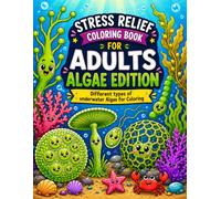 Stress Relief Coloring Book for Adults: Algae Edition: 51 Cute Cartoon Algae Designs Featuring Different Types of Underwater Algae for Relaxation, Mindfulness, Creative Fun, and Stress Relief