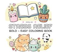 Stress Relief: Coloring Book for Adults and Kids: Bold and Easy, Simple and Big Designs for Relaxation Featuring Animals, Landscape, Flowers, Patterns, Cute Things And Many More