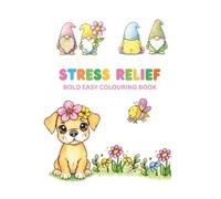 Stress Relief: Coloring Book for Adults and Kids. Bold, Easy, Simple and Big Designs for Relaxation Featuring Animals, Landscape, Flowers, garden ... And Many More (Bold and easy colouring books)