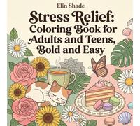 Stress Relief: Coloring Book for Adults and Teens, Bold and Easy: 50 Simple Big Designs Featuring Cute Animals, Flowers, Cozy Scenes, Food, Nature, Ocean and Patterns for Relaxation