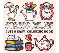 Stress Relief Coloring Book: for Adults and Teens, Bold and Easy Designs for Relaxation Featuring Comfy, Big and Simple Drawings of Relaxing Items and Cute Things (Cozy & Easy Coloring)