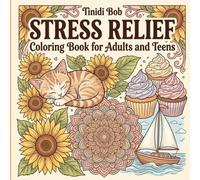Stress Relief: Coloring Book for Adults and Teens: Bold and Easy, Simple and Big Designs for Relaxation Featuring Animals, Flowers, Cozy Scenes, Food, Nature, and Seasonal Fun