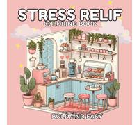 Stress Relief: Coloring Book For Adults And Teens, Bold And Easy, Unique Little Corner Of House, Mini Cafe, Garden And Many More Simple And Cute Design For Relaxation