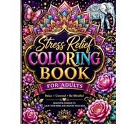 Stress Relief Coloring Book for Adults: Beautiful Mandalas, Floral Designs, Butterflies & Relaxing Patterns for Mindfulness, Creativity, and Relaxation
